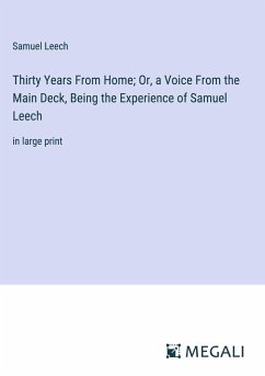 Thirty Years From Home; Or, a Voice From the Main Deck, Being the Experience of Samuel Leech - Leech, Samuel