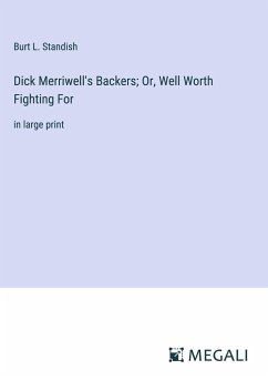 Dick Merriwell's Backers; Or, Well Worth Fighting For - Standish, Burt L.