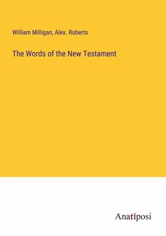 The Words of the New Testament - Milligan, William; Roberts, Alex.