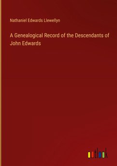 A Genealogical Record of the Descendants of John Edwards - Llewellyn, Nathaniel Edwards