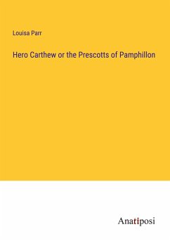 Hero Carthew or the Prescotts of Pamphillon - Parr, Louisa