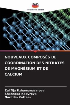 NOUVEAUX COMPOSÉS DE COORDINATION DES NITRATES DE MAGNÉSIUM ET DE CALCIUM - Dzhumanazarova, Zul'fija;Kadyrova, Shahnoza;Kattaev, Nuritdin