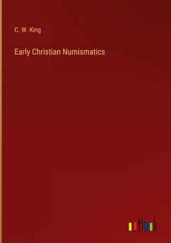 Early Christian Numismatics - King, C. W.