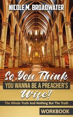 So You Think You Wanna Be A Preacher's Wife? (eBook, ePUB) - Broadwater, Nicole M.