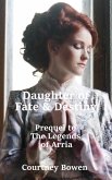 Daughter of Fate & Destiny (The Legends of Arria, #1) (eBook, ePUB)