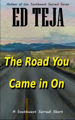 The Road You Came In On (Southwest Surreal Shorts) (eBook, ePUB) - Teja, Ed