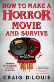 How to Make a Horror Movie and Survive (eBook, ePUB)