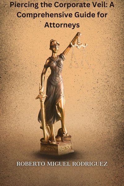 Piercing the Corporate Veil: A Comprehensive Guide for Attorneys (eBook, ePUB) Piercing the Corporate Veil: A Comprehensive Guide for Attorneys (eBook, ePUB)