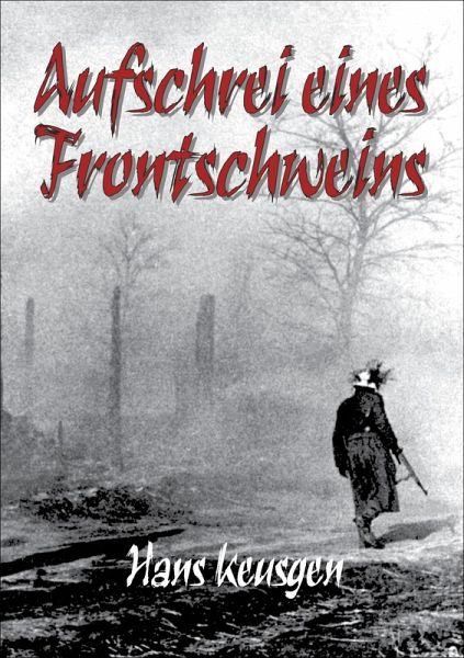Aufschrei eines Frontschweins (eBook, ePUB) Aufschrei eines Frontschweins (eBook, ePUB)
