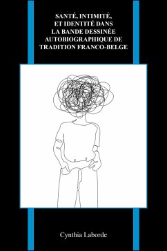 Santé, intimité, et identité dans la bande dessinée autobiographique de tradition franco-belge (eBook, ePUB) - Laborde, Cynthia