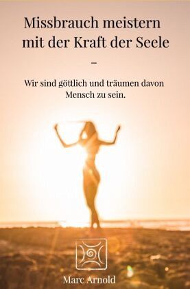 Missbrauch meistern mit der Kraft der Seele
