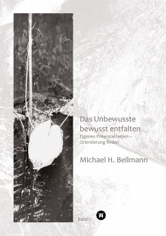 Unbewusstes bewusst entfalten - Beilmann, Michael H.