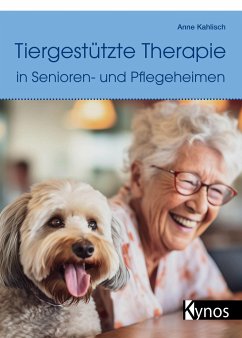 Tiergestützte Therapie in Senioren- und Pflegeheimen - Kahlisch, Anne