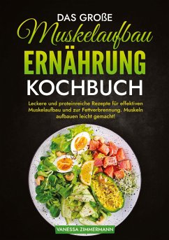 Das große Muskelaufbau Ernährung Kochbuch - Zimmermann, Vanessa