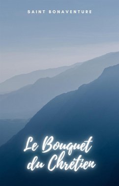 Le Bouquet du Chrétien (eBook, ePUB) - Bonaventure, Saint