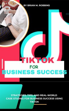 TikTok for Business Success (eBook, ePUB) - Brian M., Robbins