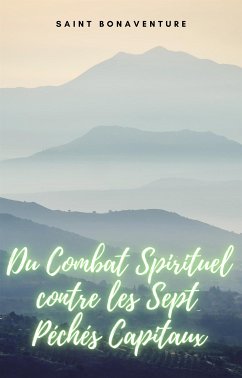 Du Combat Spirituel contre les Sept Péchés Capitaux (eBook, ePUB) - Bonaventure, Saint