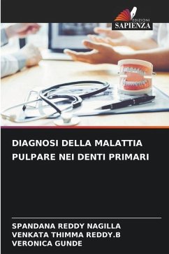 DIAGNOSI DELLA MALATTIA PULPARE NEI DENTI PRIMARI - NAGILLA, SPANDANA REDDY;THIMMA REDDY.B, VENKATA;GUNDE, VERONICA