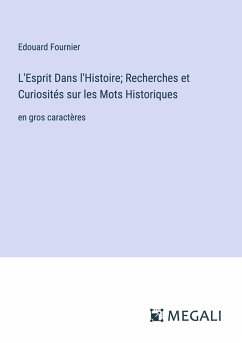 L'Esprit Dans l'Histoire; Recherches et Curiosités sur les Mots Historiques - Fournier, Edouard