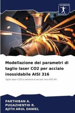 Modellazione dei parametri di taglio laser CO2 per acciaio inossidabile AISI 316 - A., PARTHIBAN;R., Pugazhenthi;DANIEL, AJITH ARUL