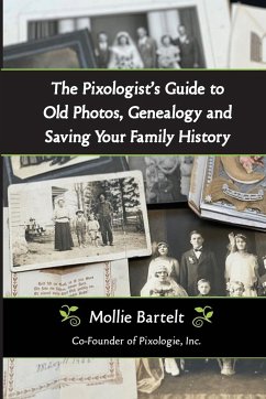The Pixologist's Guide to Old Photos, Genealogy and Saving Your Family History - Bartelt, Mollie