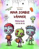 Mina zombie vänner Målarbok Fascinerande och kreativa zombiescener för barn i åldrarna 7 till 15