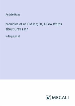 hronicles of an Old Inn; Or, A Few Words about Gray's Inn - Hope, Andrée