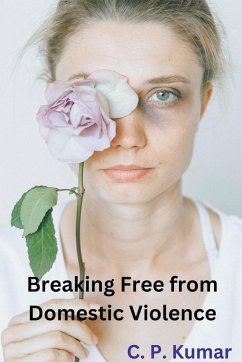 Breaking Free from Domestic Violence - Kumar, C. P.