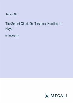 The Secret Chart; Or, Treasure Hunting in Hayti - Otis, James