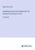 Elizabethan Drama And Its Mad Folk; The Harness Prize Essay for 1913