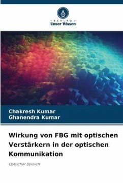 Wirkung von FBG mit optischen Verstärkern in der optischen Kommunikation - Kumar, Chakresh;Kumar, Ghanendra