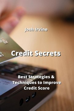 Credit Secrets: Best Strategies & Techniques to Improve Credit Score - Irvine, Josh