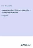 Advance Australasia; A Day-to-Day Record of a Recent Visit to Australasia