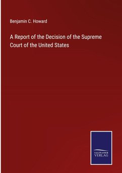 A Report of the Decision of the Supreme Court of the United States - Howard, Benjamin C.