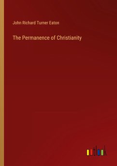 The Permanence of Christianity - Eaton, John Richard Turner