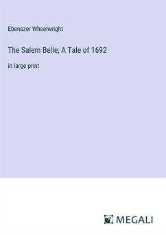 The Salem Belle; A Tale of 1692 - Wheelwright, Ebenezer