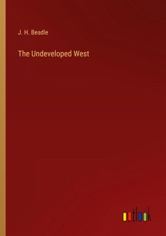 The Undeveloped West - Beadle, J. H.