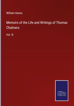 Memoirs of the Life and Writings of Thomas Chalmers - Hanna, William