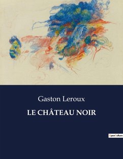 LE CHÂTEAU NOIR - Leroux, Gaston