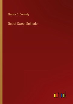 Out of Sweet Solitude - Donnelly, Eleanor C.