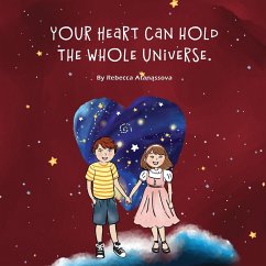 Your Heart Can Hold the Whole Universe - Atanassova, Rebecca