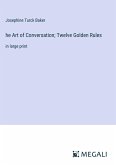 he Art of Conversation; Twelve Golden Rules