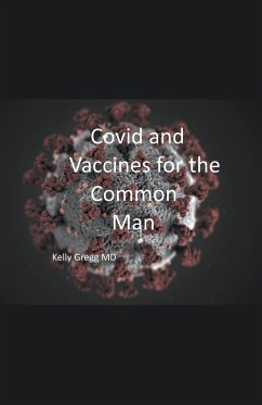 Covid and Vaccines for the Common Man - Gregg, Kelly MD