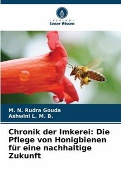 Chronik der Imkerei: Die Pflege von Honigbienen für eine nachhaltige Zukunft - Gouda, M. N. Rudra;L. M. B., Ashwini