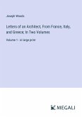 Letters of an Architect, From France, Italy, and Greece; In Two Volumes