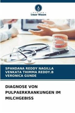 DIAGNOSE VON PULPAERKRANKUNGEN IM MILCHGEBISS - NAGILLA, SPANDANA REDDY;THIMMA REDDY.B, VENKATA;GUNDE, VERONICA