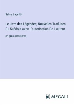 Le Livre des Légendes; Nouvelles Traduites Du Suédois Avec L'autorisation De L'auteur - Lagerlöf, Selma