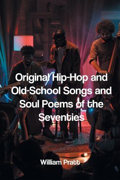 Original Hip-Hop and Old-School Songs and Soul Poems of the Seventies - Pratt, William