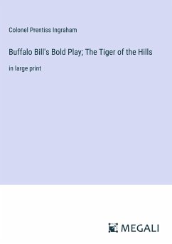 Buffalo Bill's Bold Play; The Tiger of the Hills - Ingraham, Colonel Prentiss