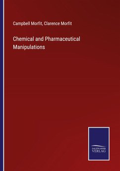 Chemical and Pharmaceutical Manipulations - Morfit, Campbell; Morfit, Clarence